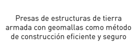 Mapa informativo de presas de cuerpos de tierra con geomallas